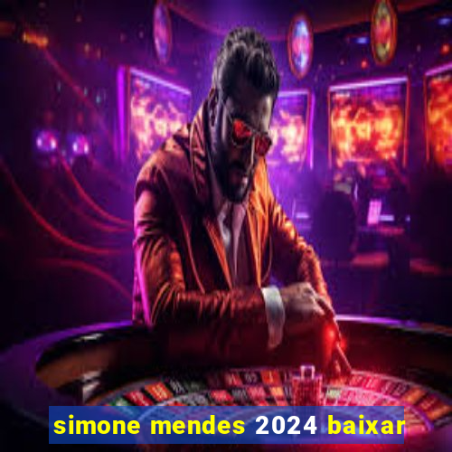 simone mendes 2024 baixar